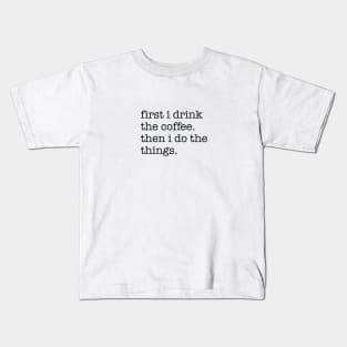 First I Drink The Coffee Black Typography Kids T-Shirt